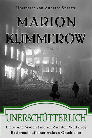 Unerschütterlich - Liebe und Widerstand im Zweiten Weltkrieg - by Marion Kummerow