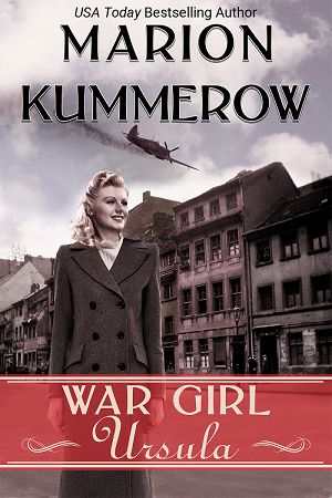 War Girl Ursula - A bittersweet novel of WWII (War Girls Book 1) - by Marion Kummerow